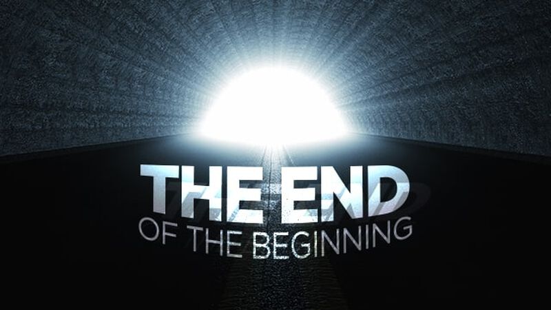 The End of the Beginning