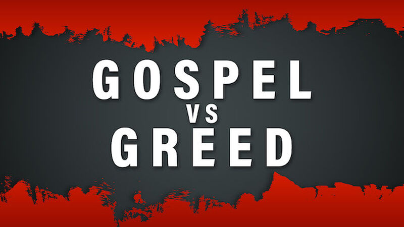 Gospel vs. Greed